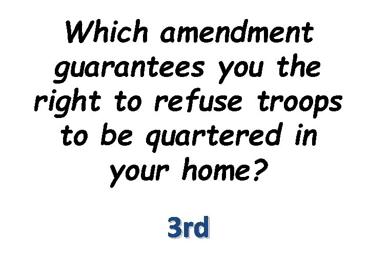 Which amendment guarantees you the right to refuse troops to be quartered in your