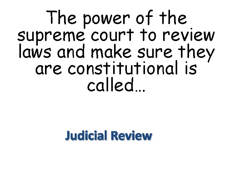 The power of the supreme court to review laws and make sure they are