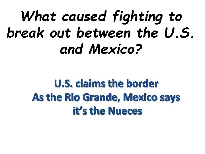 What caused fighting to break out between the U. S. and Mexico? U. S.