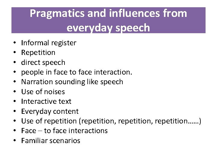 Pragmatics and influences from everyday speech • • • Informal register Repetition direct speech Pragmatics and influences from everyday speech • • • Informal register Repetition direct speech