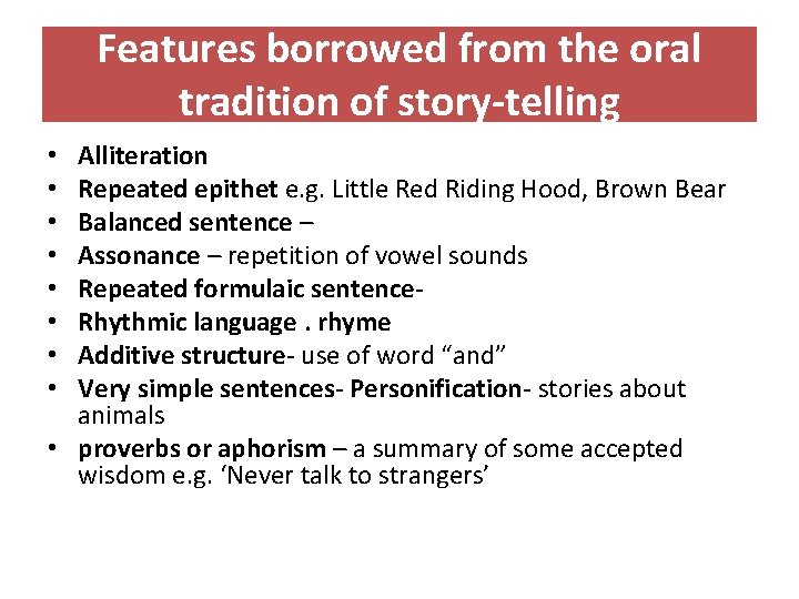 Features borrowed from the oral tradition of story-telling Alliteration Repeated epithet e. g. Little Features borrowed from the oral tradition of story-telling Alliteration Repeated epithet e. g. Little