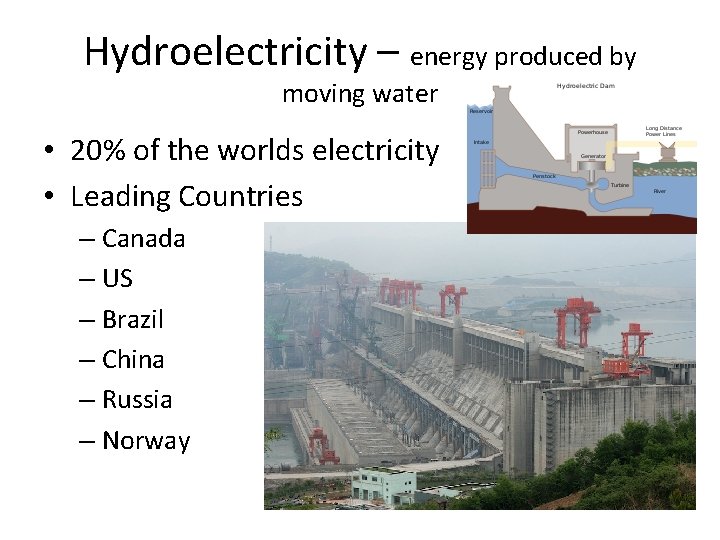 Hydroelectricity – energy produced by moving water • 20% of the worlds electricity •