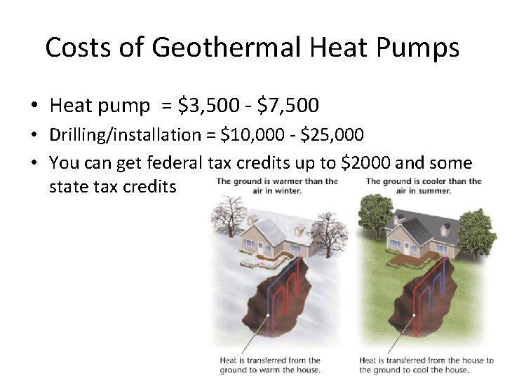 Costs of Geothermal Heat Pumps • Heat pump = $3, 500 - $7, 500