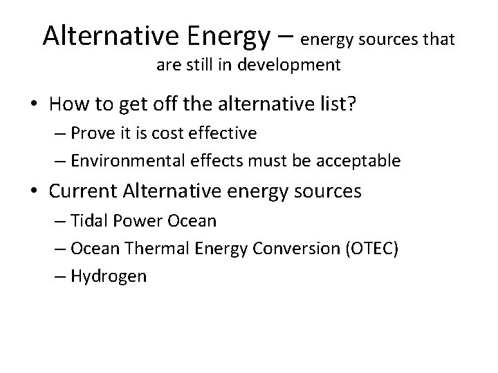 Alternative Energy – energy sources that are still in development • How to get