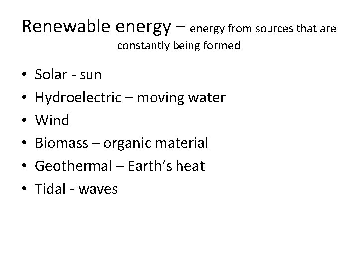 Renewable energy – energy from sources that are constantly being formed • • •
