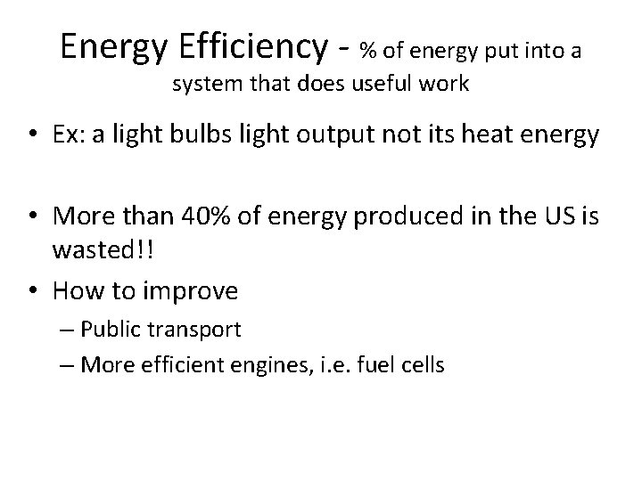 Energy Efficiency - % of energy put into a system that does useful work