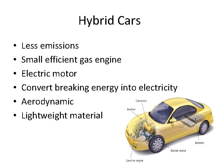 Hybrid Cars • • • Less emissions Small efficient gas engine Electric motor Convert