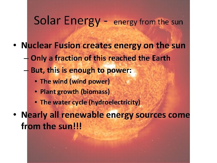 Solar Energy - energy from the sun • Nuclear Fusion creates energy on the