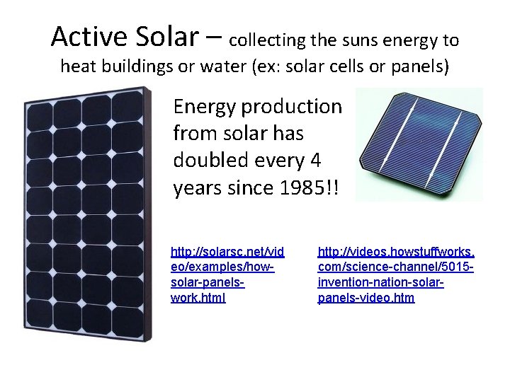 Active Solar – collecting the suns energy to heat buildings or water (ex: solar