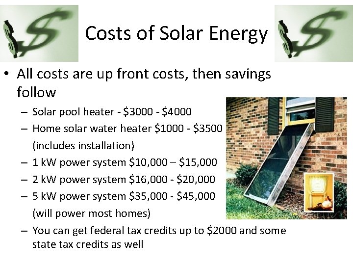 Costs of Solar Energy • All costs are up front costs, then savings follow