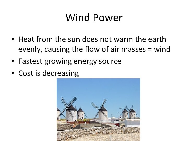 Wind Power • Heat from the sun does not warm the earth evenly, causing