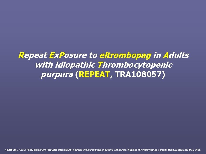 Repeat Ex. Posure to eltrombopag in Adults with idiopathic Thrombocytopenic purpura (REPEAT, TRA 108057)