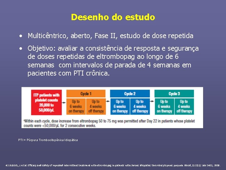 Desenho do estudo • Multicêntrico, aberto, Fase II, estudo de dose repetida • Objetivo: