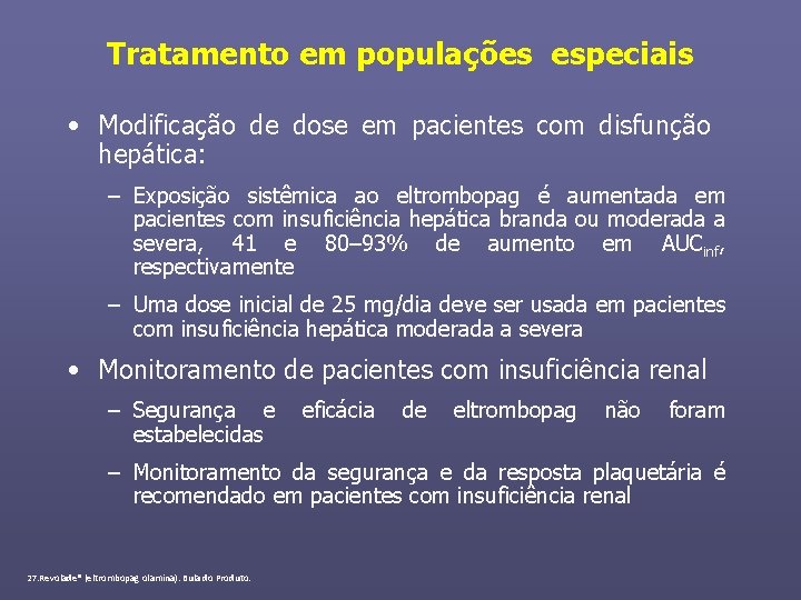 Tratamento em populações especiais • Modificação de dose em pacientes com disfunção hepática: –