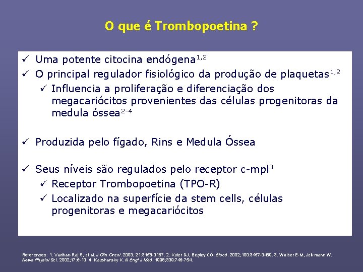 O que é Trombopoetina ? ü Uma potente citocina endógena 1, 2 ü O