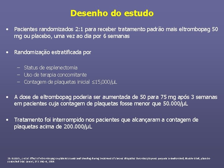 Desenho do estudo • Pacientes randomizados 2: 1 para receber tratamento padrão mais eltrombopag