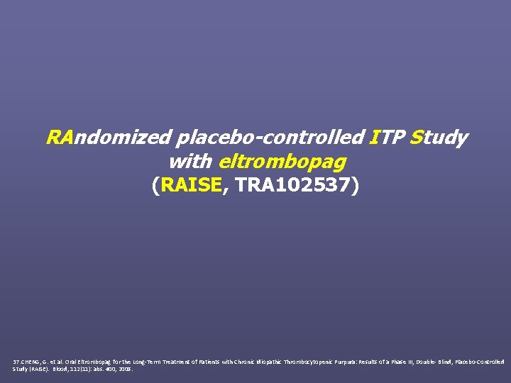 RAndomized placebo-controlled ITP Study with eltrombopag (RAISE, TRA 102537) 37. CHENG, G. et al.