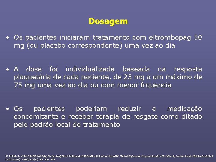 Dosagem • Os pacientes iniciaram tratamento com eltrombopag 50 mg (ou placebo correspondente) uma