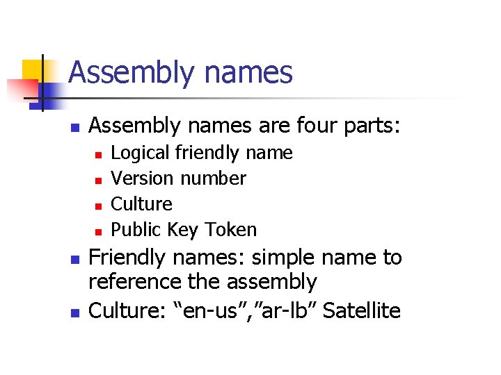 Assembly names n Assembly names are four parts: n n n Logical friendly name