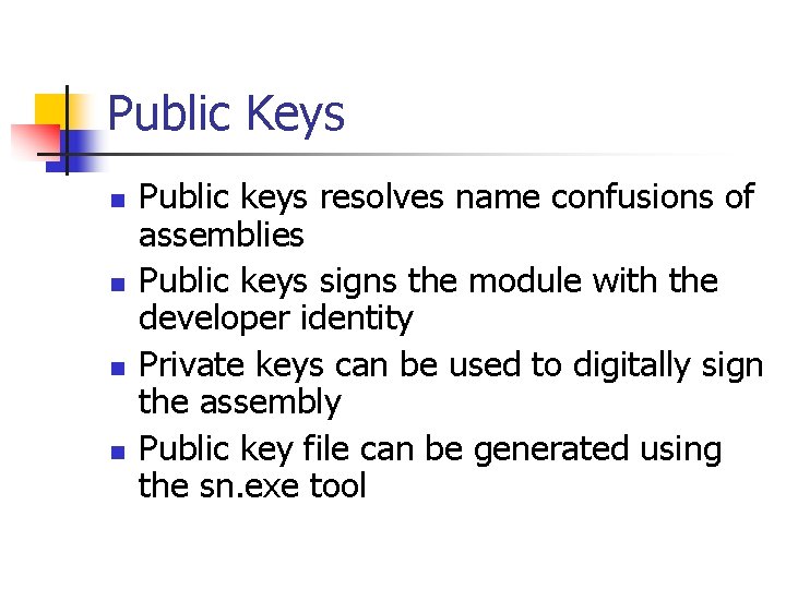 Public Keys n n Public keys resolves name confusions of assemblies Public keys signs