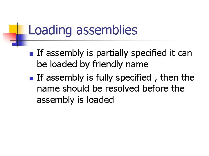Loading assemblies n n If assembly is partially specified it can be loaded by