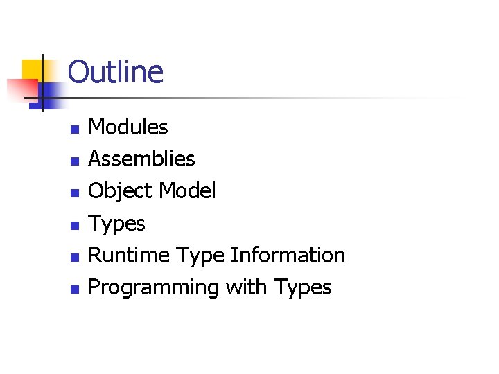 Outline n n n Modules Assemblies Object Model Types Runtime Type Information Programming with