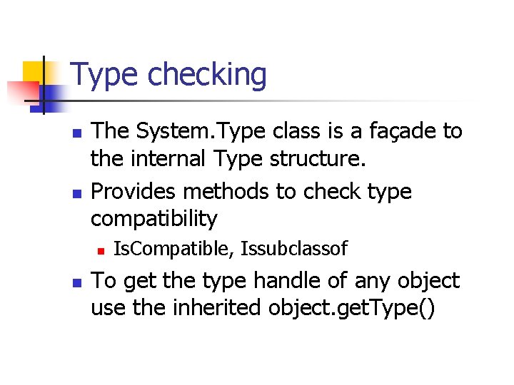 Type checking n n The System. Type class is a façade to the internal