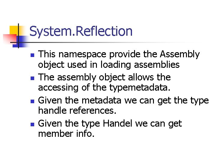 System. Reflection n n This namespace provide the Assembly object used in loading assemblies