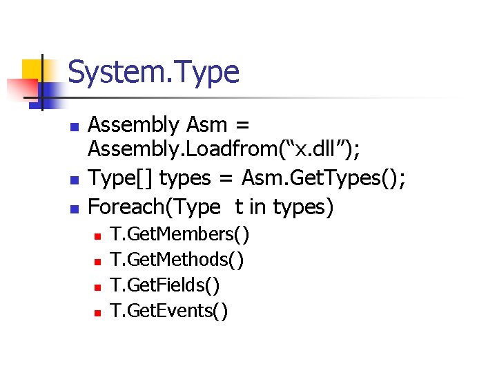 System. Type n n n Assembly Asm = Assembly. Loadfrom(“x. dll”); Type[] types =