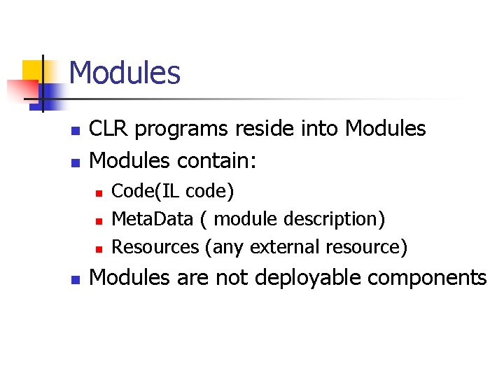 Modules n n CLR programs reside into Modules contain: n n Code(IL code) Meta.