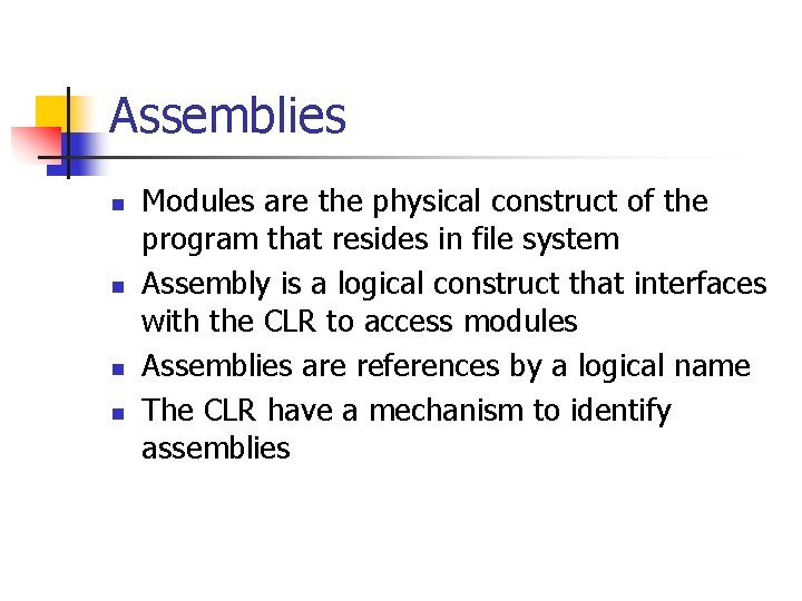 Assemblies n n Modules are the physical construct of the program that resides in