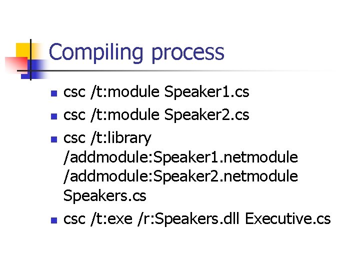 Compiling process n n csc /t: module Speaker 1. cs csc /t: module Speaker