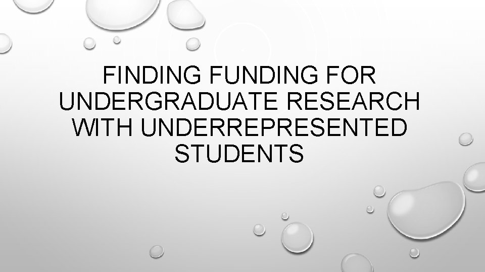 FINDING FUNDING FOR UNDERGRADUATE RESEARCH WITH UNDERREPRESENTED STUDENTS 