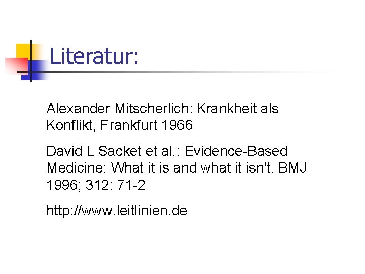 Literatur: Alexander Mitscherlich: Krankheit als Konflikt, Frankfurt 1966 David L Sacket et al. :