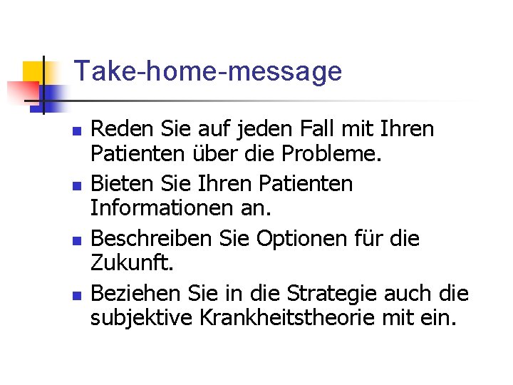 Take-home-message n n Reden Sie auf jeden Fall mit Ihren Patienten über die Probleme.