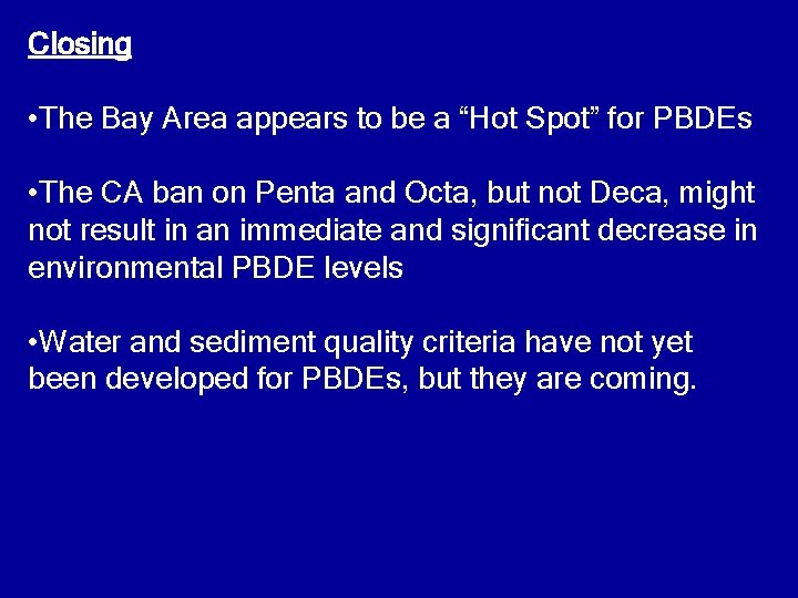 Closing • The Bay Area appears to be a “Hot Spot” for PBDEs •