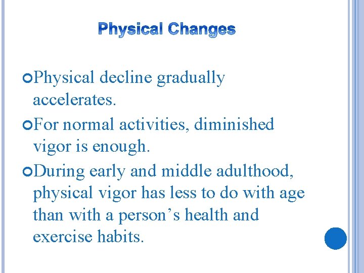  Physical decline gradually accelerates. For normal activities, diminished vigor is enough. During early