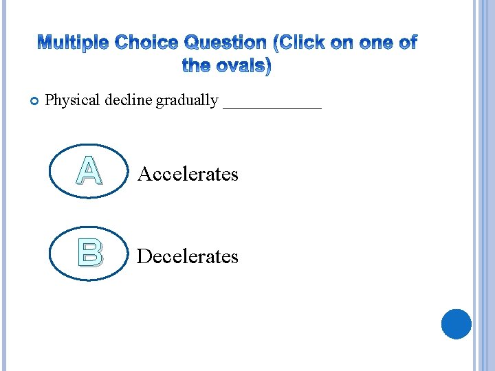  Physical decline gradually ______ A Accelerates B Decelerates 