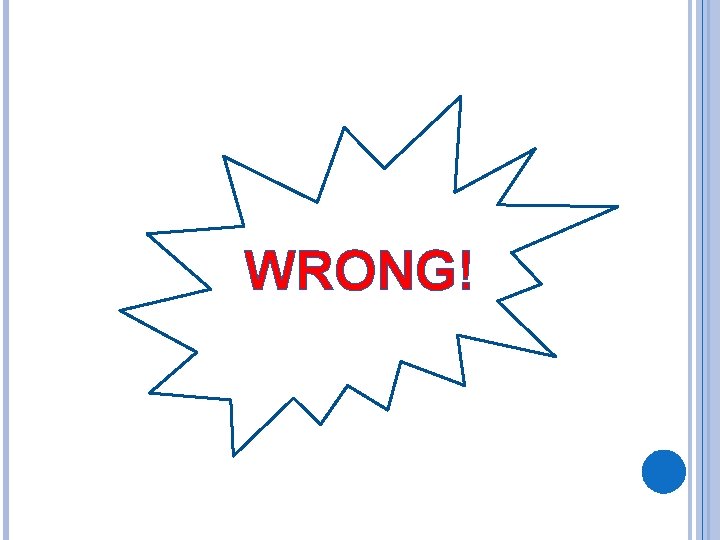 WRONG! 