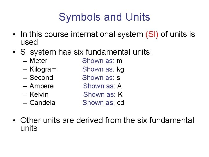 Symbols and Units • In this course international system (SI) of units is used