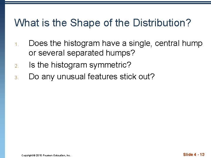 What is the Shape of the Distribution? 1. 2. 3. Does the histogram have