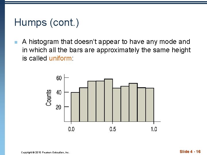 Humps (cont. ) n A histogram that doesn’t appear to have any mode and