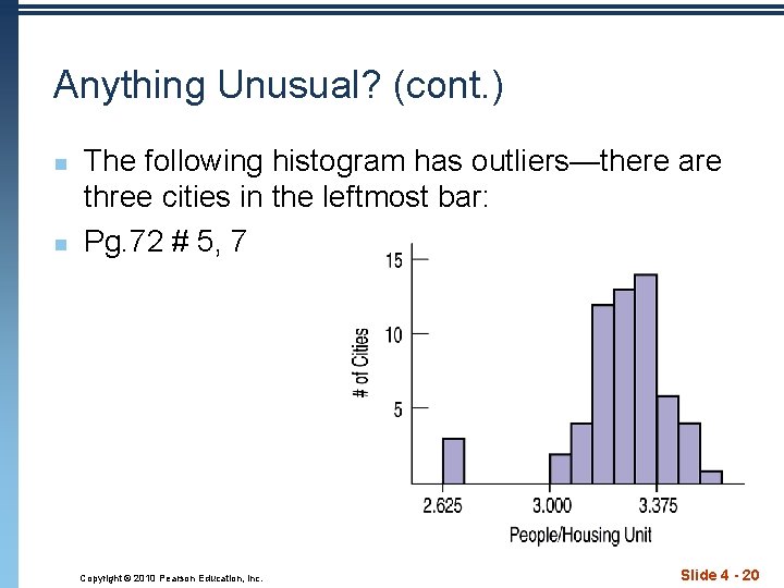 Anything Unusual? (cont. ) n n The following histogram has outliers—there are three cities