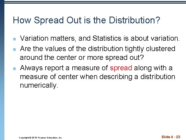 How Spread Out is the Distribution? n n n Variation matters, and Statistics is