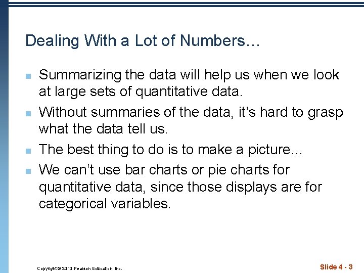 Dealing With a Lot of Numbers… n n Summarizing the data will help us