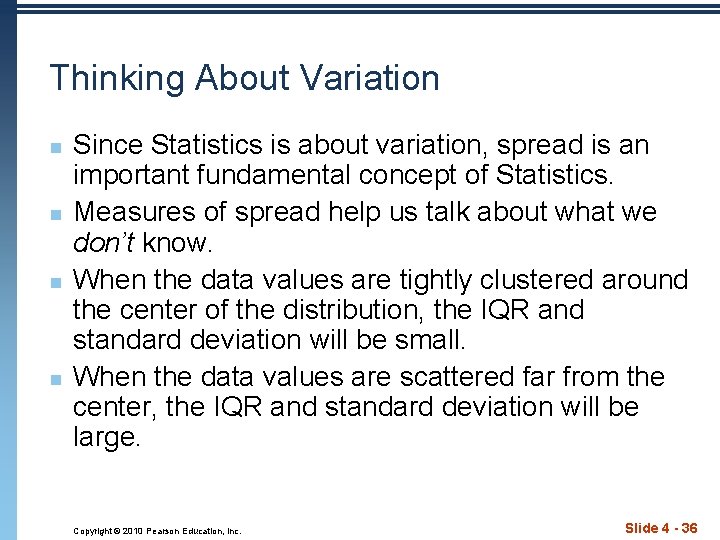 Thinking About Variation n n Since Statistics is about variation, spread is an important