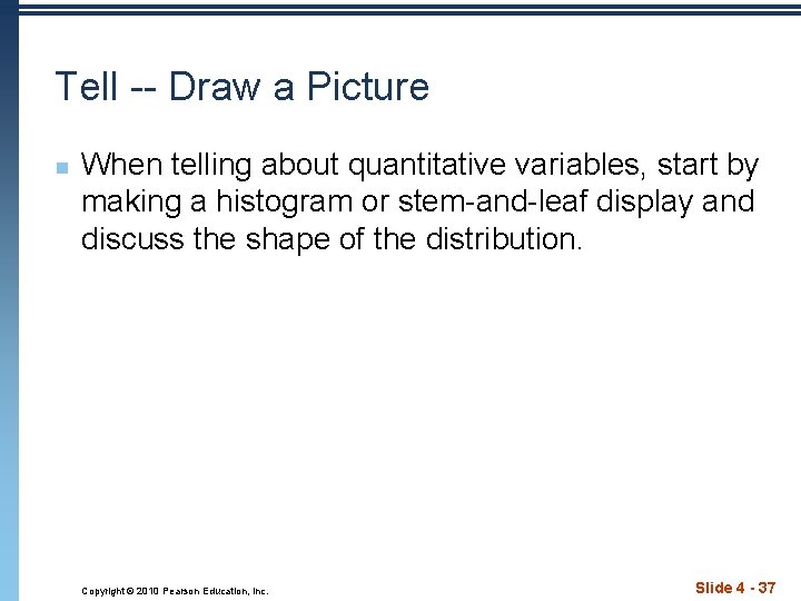 Tell -- Draw a Picture n When telling about quantitative variables, start by making