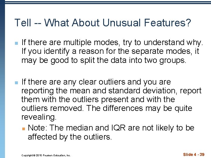 Tell -- What About Unusual Features? n n If there are multiple modes, try