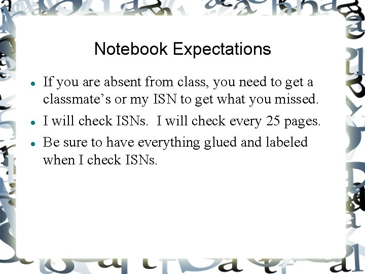 Notebook Expectations If you are absent from class, you need to get a classmate’s