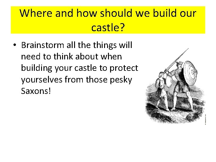 Where and how should we build our castle? • Brainstorm all the things will